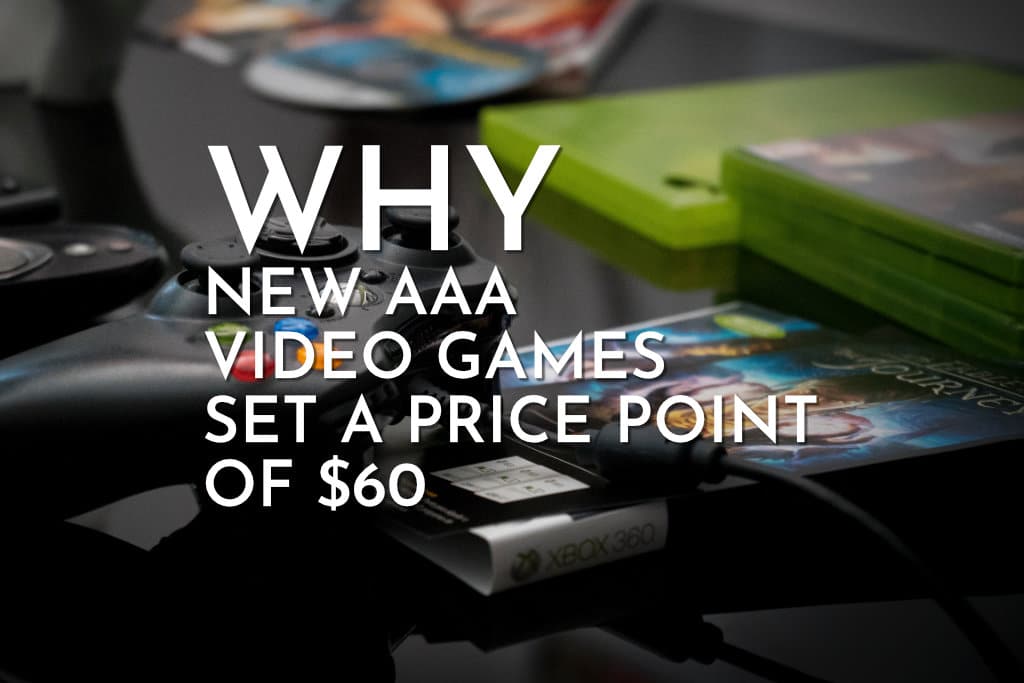 Why New AAA Video Games For PC, Xbox, and PS Set A Price Point Of 60