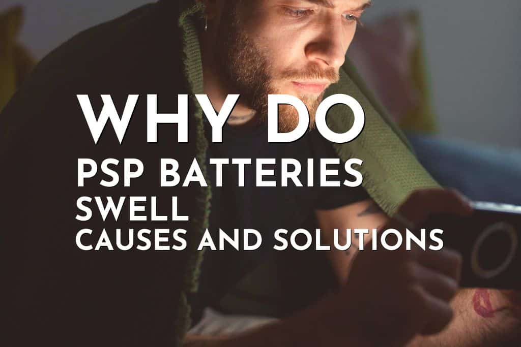 why-do-psp-batteries-swell-causes-and-solutions-gaming-shift