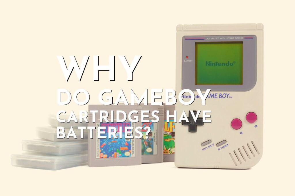 Why Do Gameboy Cartridges Have Batteries? Gaming Shift