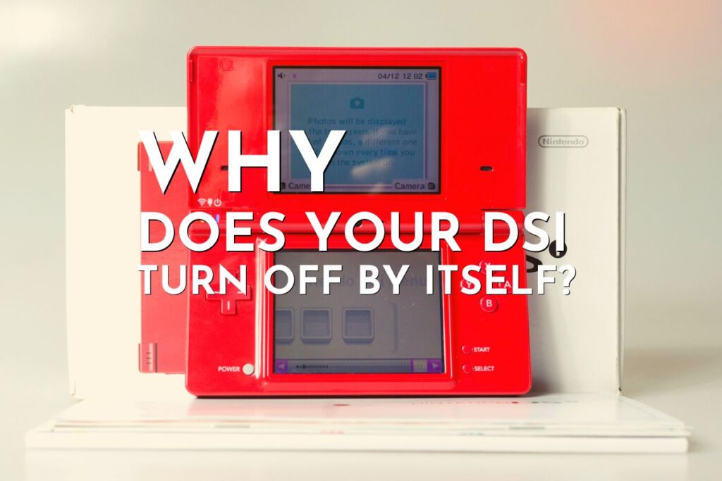 Why Does Your DSi Turn Off By Itself? Gaming Shift