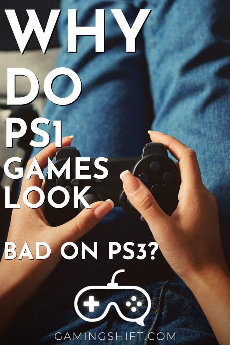 Why Do PS1 Games Look Bad On PS3? Gaming Shift