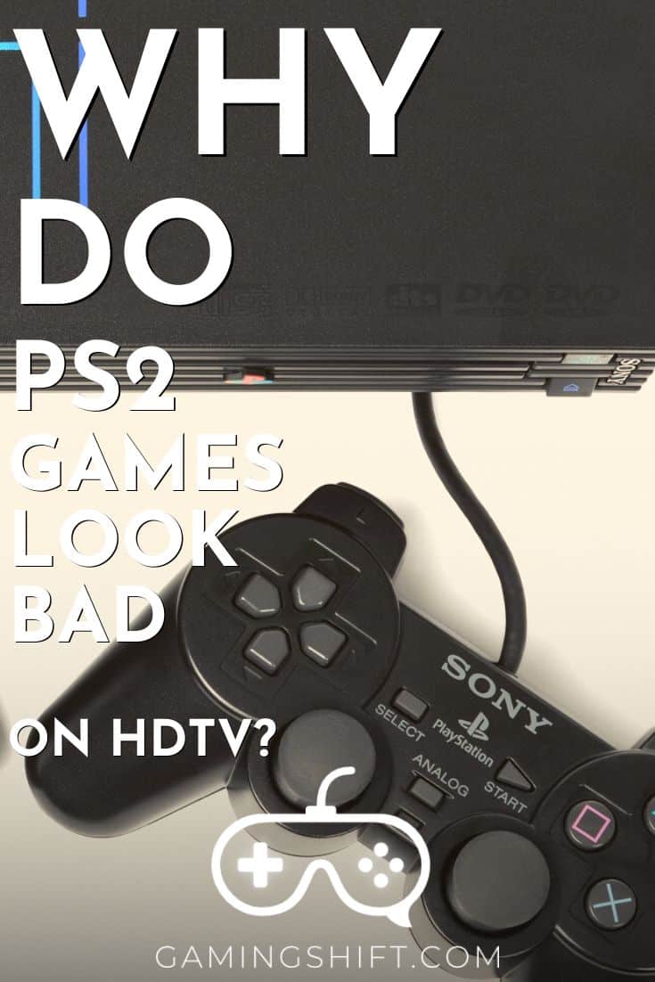 Why Do PS2 Games Look Bad On HDTV? Gaming Shift